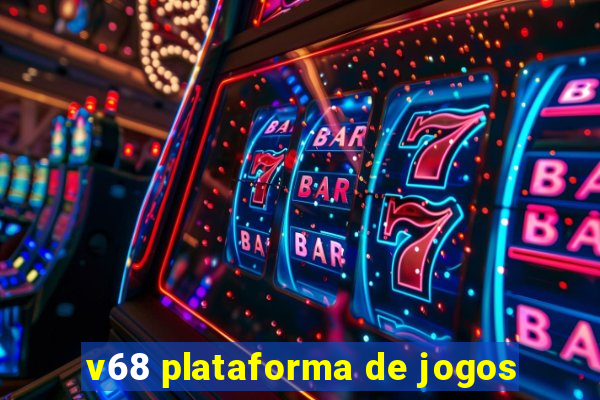 v68 plataforma de jogos